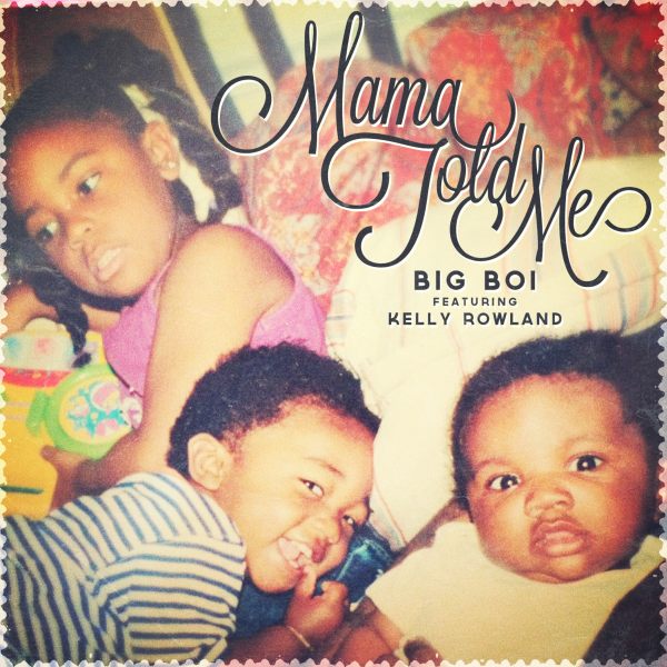 Big-Boi-feat-Kelly-Rowland-Mama-Told-Me