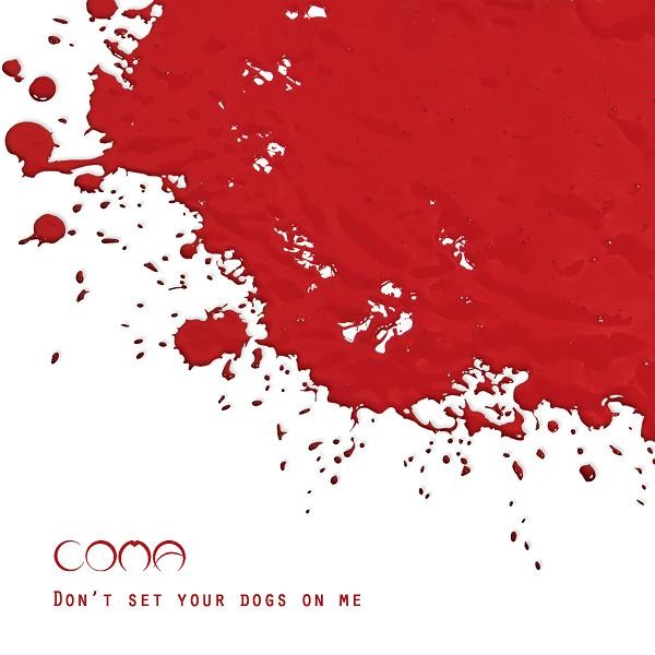coma Don’t Set Your Dogs On Me