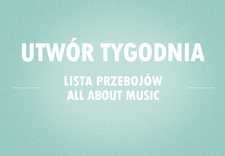 Utwór Tygodnia 49 (3.02. – 9.02.) Utwór Tygodnia 49 (3.02. – 9.02.)