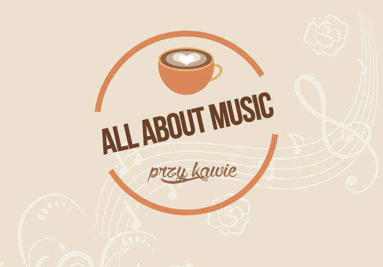 All About Music Przy Kawie #4 + Konkurs All About Music Przy Kawie #4 + Konkurs