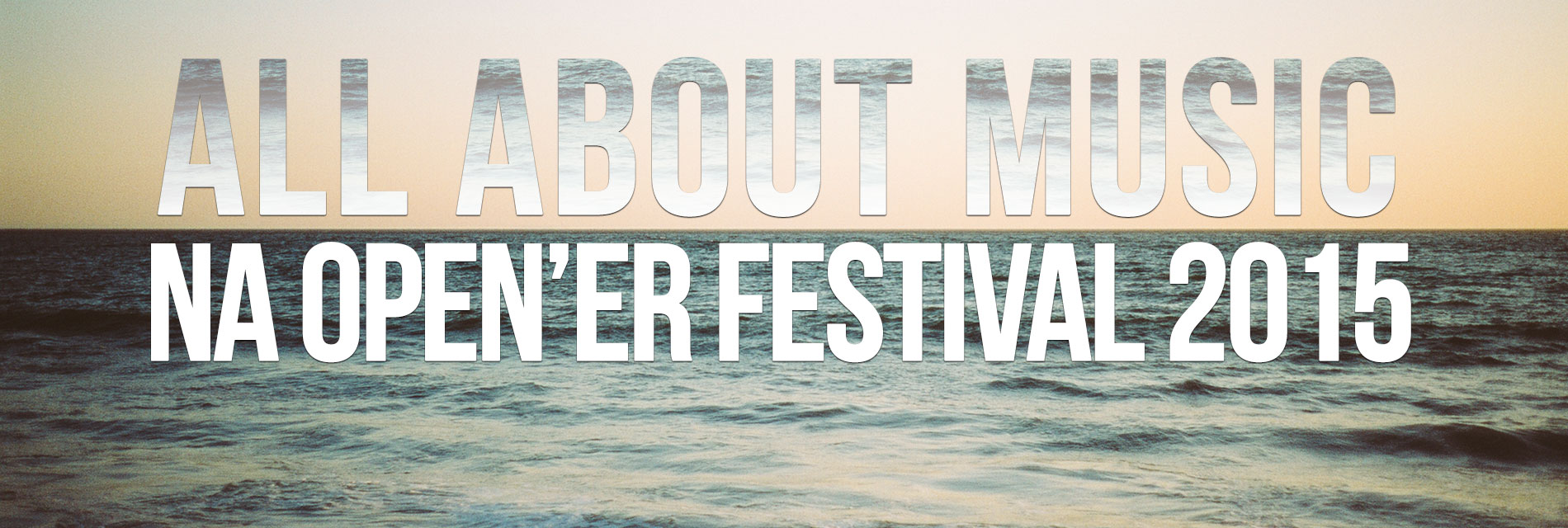 All About Music na Open’erze 2015. Relacja Łukasza, Piotra i Kacpra z dnia pierwszego All About Music na Open’erze 2015. Relacja Łukasza, Piotra i Kacpra z dnia pierwszego