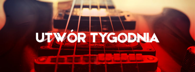 Utwór Tygodnia 100 (06.07. – 12.07.)