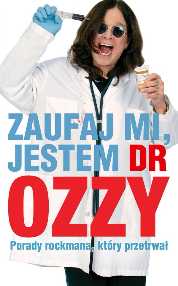 „Zaufaj mi, jestem Dr. Ozzy. Porady rockmana, który przetrwał ” (2015). Recenzja Kuby Koziołkiewicza „Zaufaj mi, jestem Dr. Ozzy. Porady rockmana, który przetrwał ” (2015). Recenzja Kuby Koziołkiewicza