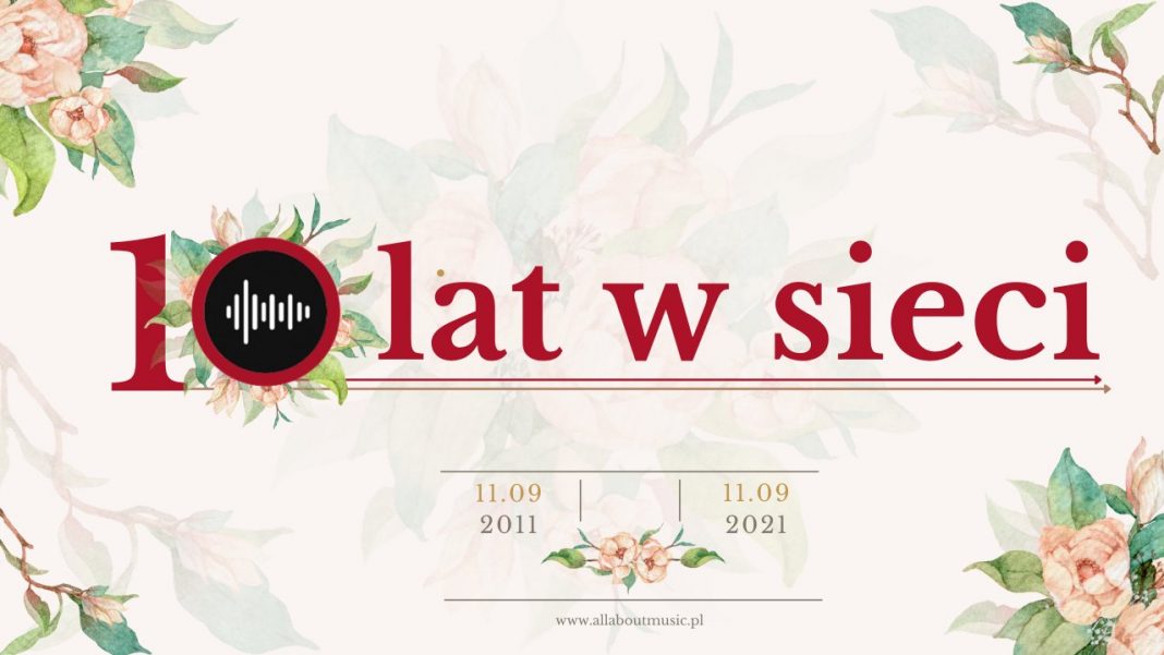 Jesteśmy już 10 lat w sieci! 10 lat temu wystartowało All About Music Jesteśmy już 10 lat w sieci! 10 lat temu wystartowało All About Music
